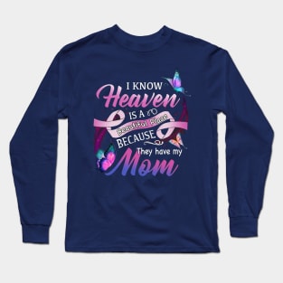 I Know Heaven Is A Beautiful Place Because They Have My Mom Long Sleeve T-Shirt